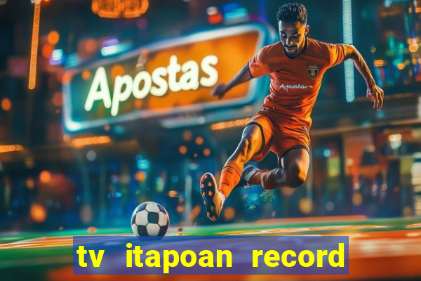 tv itapoan record bahia ao vivo online